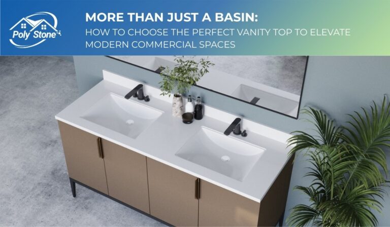 Read more about the article More Than Just a Basin: How to Choose the Perfect Vanity Top to Elevate Modern Commercial Spaces